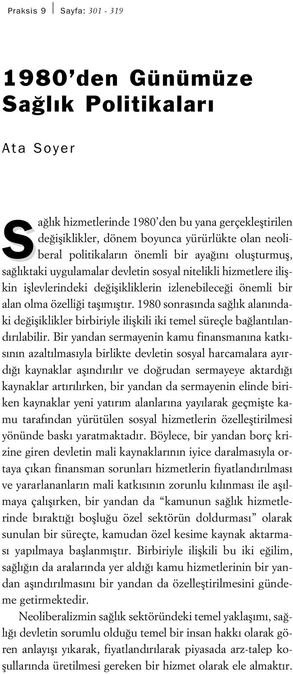 1980 sonras nda sa l k alan ndaki de ifliklikler birbiriyle iliflkili iki temel süreçle ba lant land r labilir.