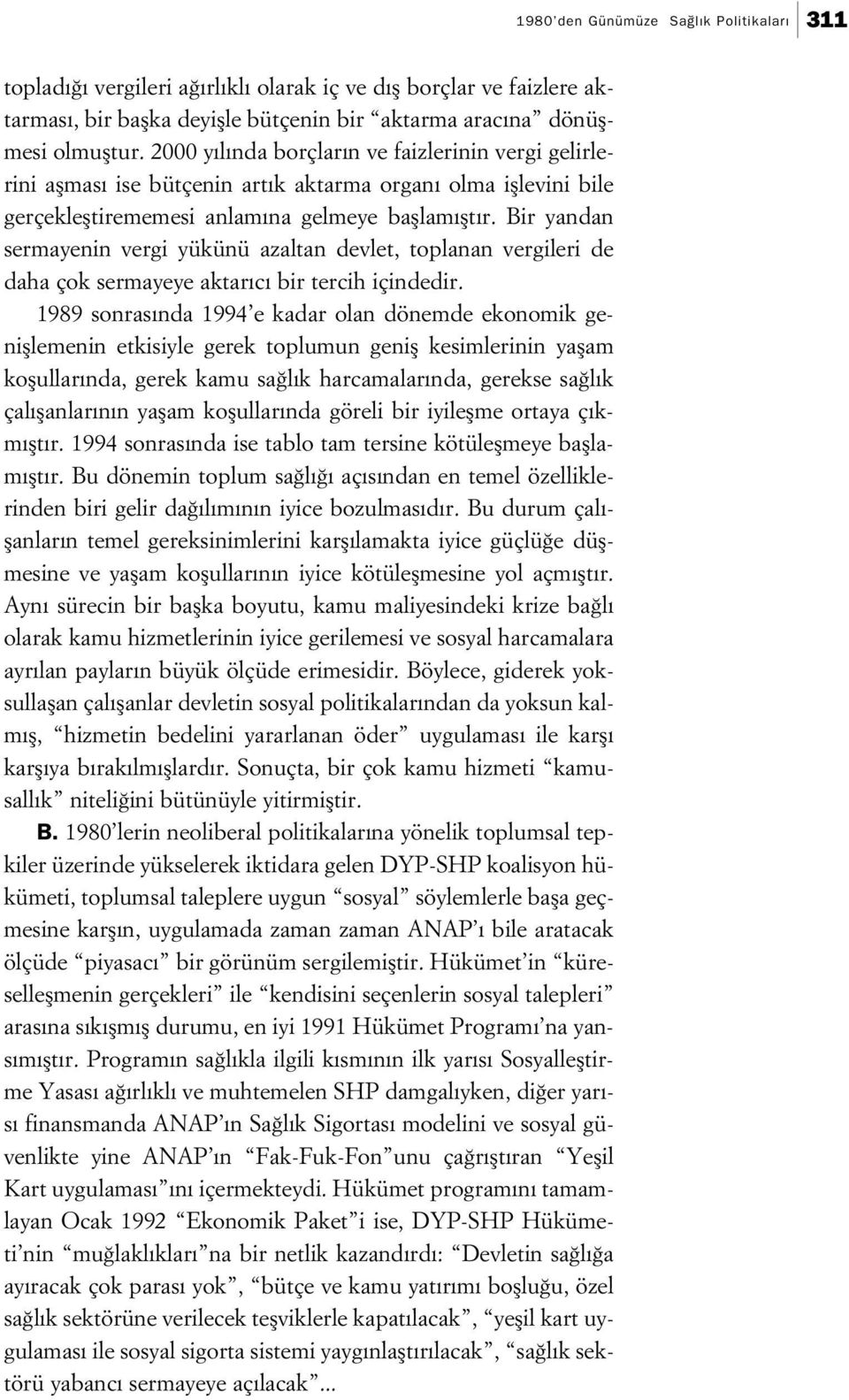 Bir yandan sermayenin vergi yükünü azaltan devlet, toplanan vergileri de daha çok sermayeye aktar c bir tercih içindedir.