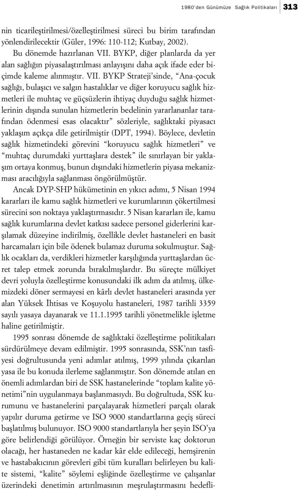 BYKP Strateji sinde, Ana-çocuk sa l, bulafl c ve salg n hastal klar ve di er koruyucu sa l k hizmetleri ile muhtaç ve güçsüzlerin ihtiyaç duydu u sa l k hizmetlerinin d fl nda sunulan hizmetlerin