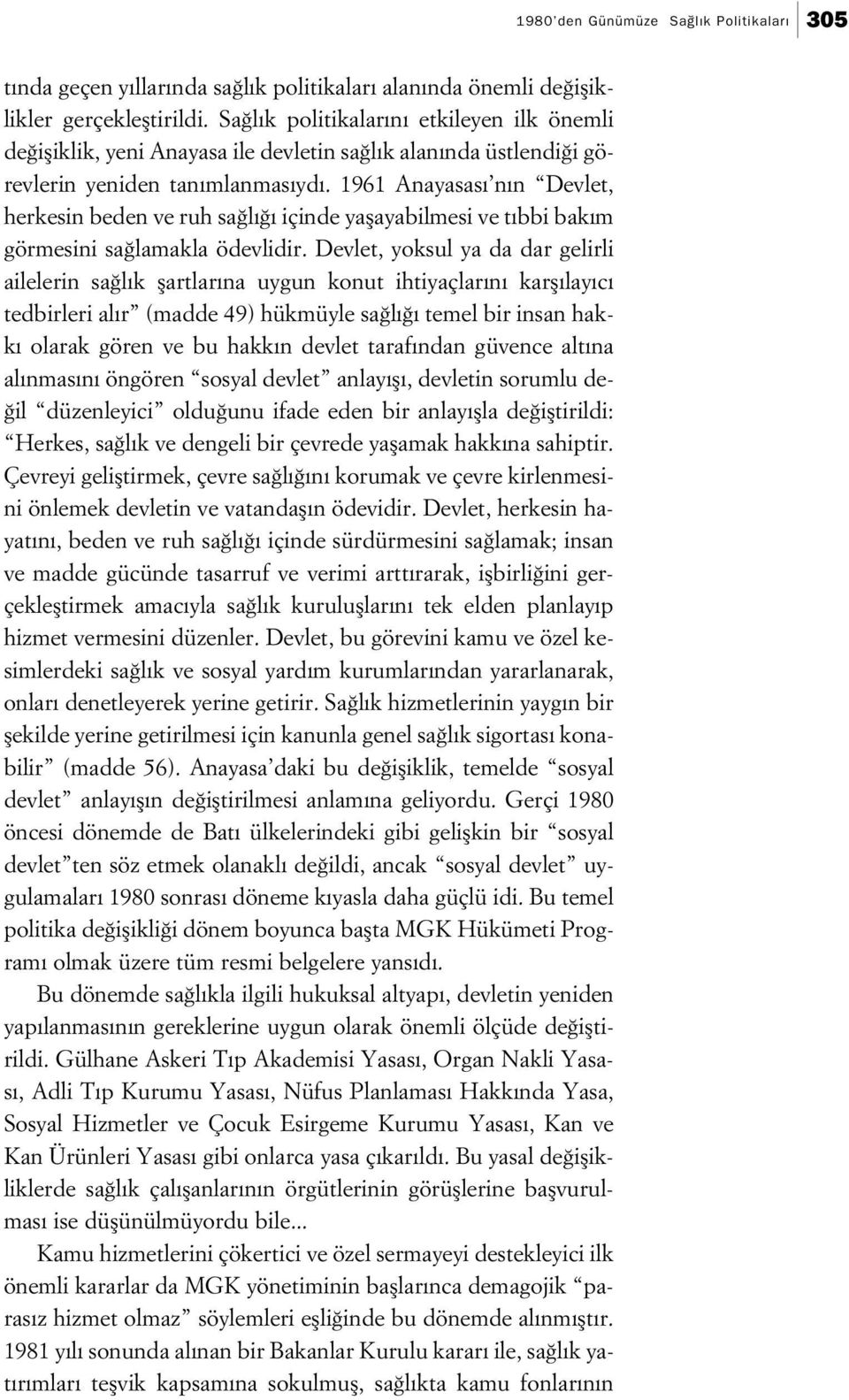 1961 Anayasas n n Devlet, herkesin beden ve ruh sa l içinde yaflayabilmesi ve t bbi bak m görmesini sa lamakla ödevlidir.