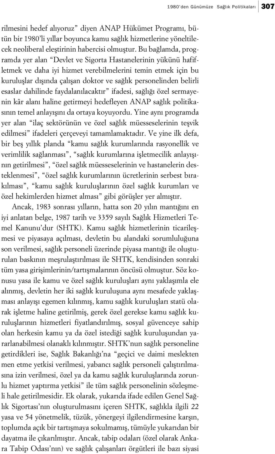 Bu ba lamda, programda yer alan Devlet ve Sigorta Hastanelerinin yükünü hafifletmek ve daha iyi hizmet verebilmelerini temin etmek için bu kurulufllar d fl nda çal flan doktor ve sa l k personelinden