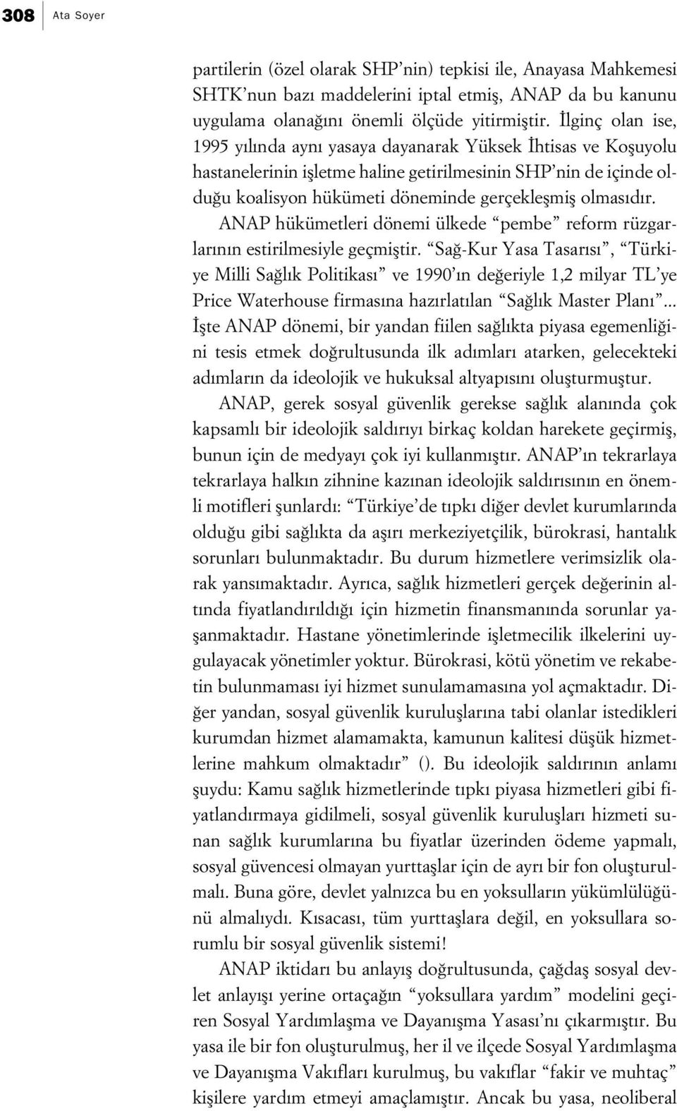 r. ANAP hükümetleri dönemi ülkede pembe reform rüzgarlar n n estirilmesiyle geçmifltir.