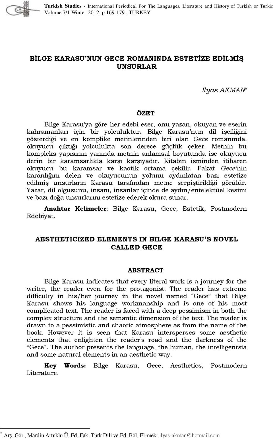 Bilge Karasu nun dil işçiliğini gösterdiği ve en komplike metinlerinden biri olan Gece romanında, okuyucu çıktığı yolculukta son derece güçlük çeker.