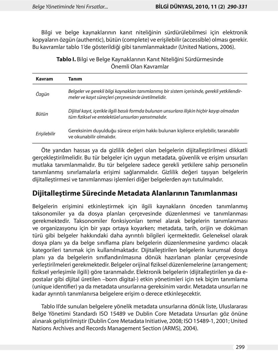 olması gerekir. Bu kavramlar tablo 1 de gösterildiği gibi tanımlanmaktadır (United Nations, 2006). Tablo I.