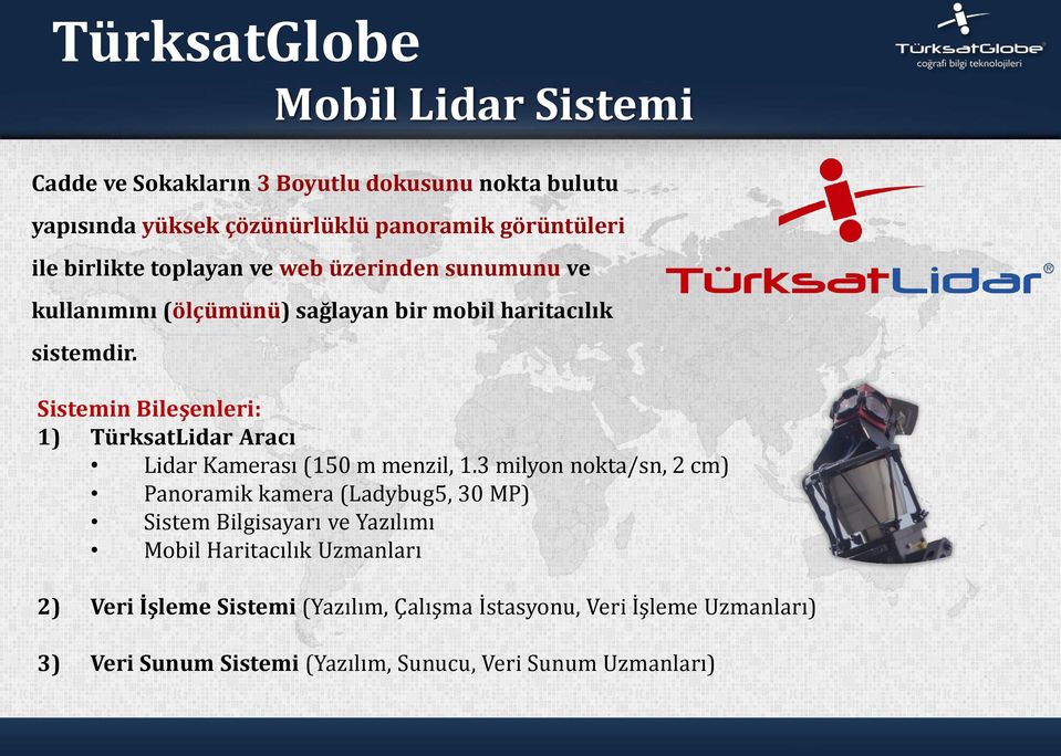 Sistemin Bileşenleri: 1) TürksatLidar Aracı Lidar Kamerası (150 m menzil, 1.