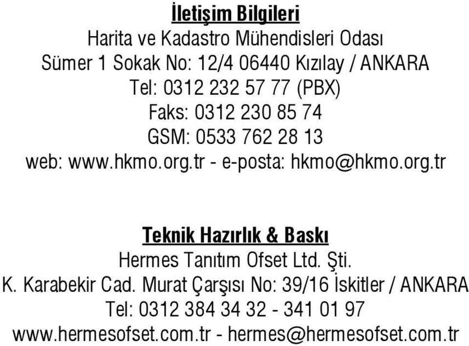 tr - e-posta: hkmo@hkmo.org.tr Teknik Hazırlık & Baskı Hermes Tanıtım Ofset Ltd. Şti. K. Karabekir Cad.