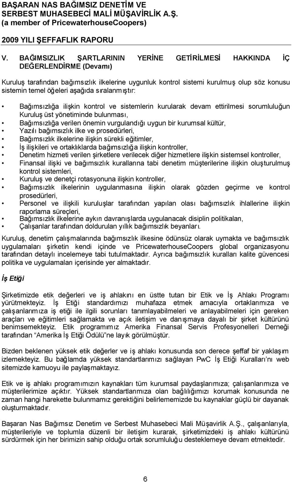 kurumsal kültür, Yazılıbağımsızlık ilke ve prosedürleri, Bağımsızlık ilkelerine ilişkin sürekli eğitimler, İşilişkileri ve ortaklıklarda bağımsızlığa ilişkin kontroller, Denetim hizmeti verilen