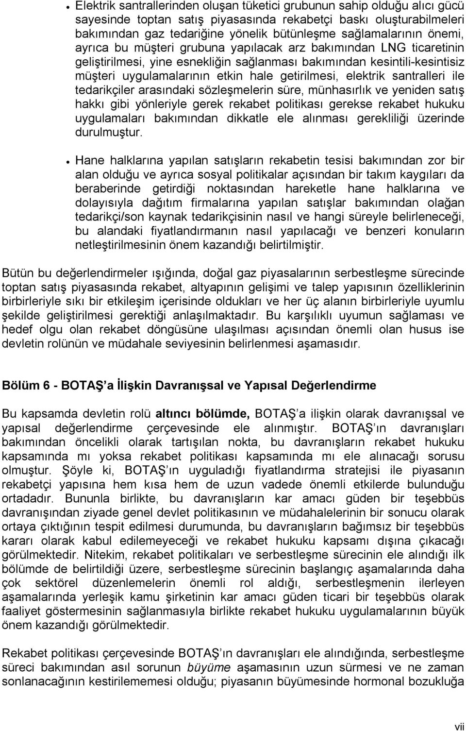 getirilmesi, elektrik santralleri ile tedarikçiler arasındaki sözleşmelerin süre, münhasırlık ve yeniden satış hakkı gibi yönleriyle gerek rekabet politikası gerekse rekabet hukuku uygulamaları