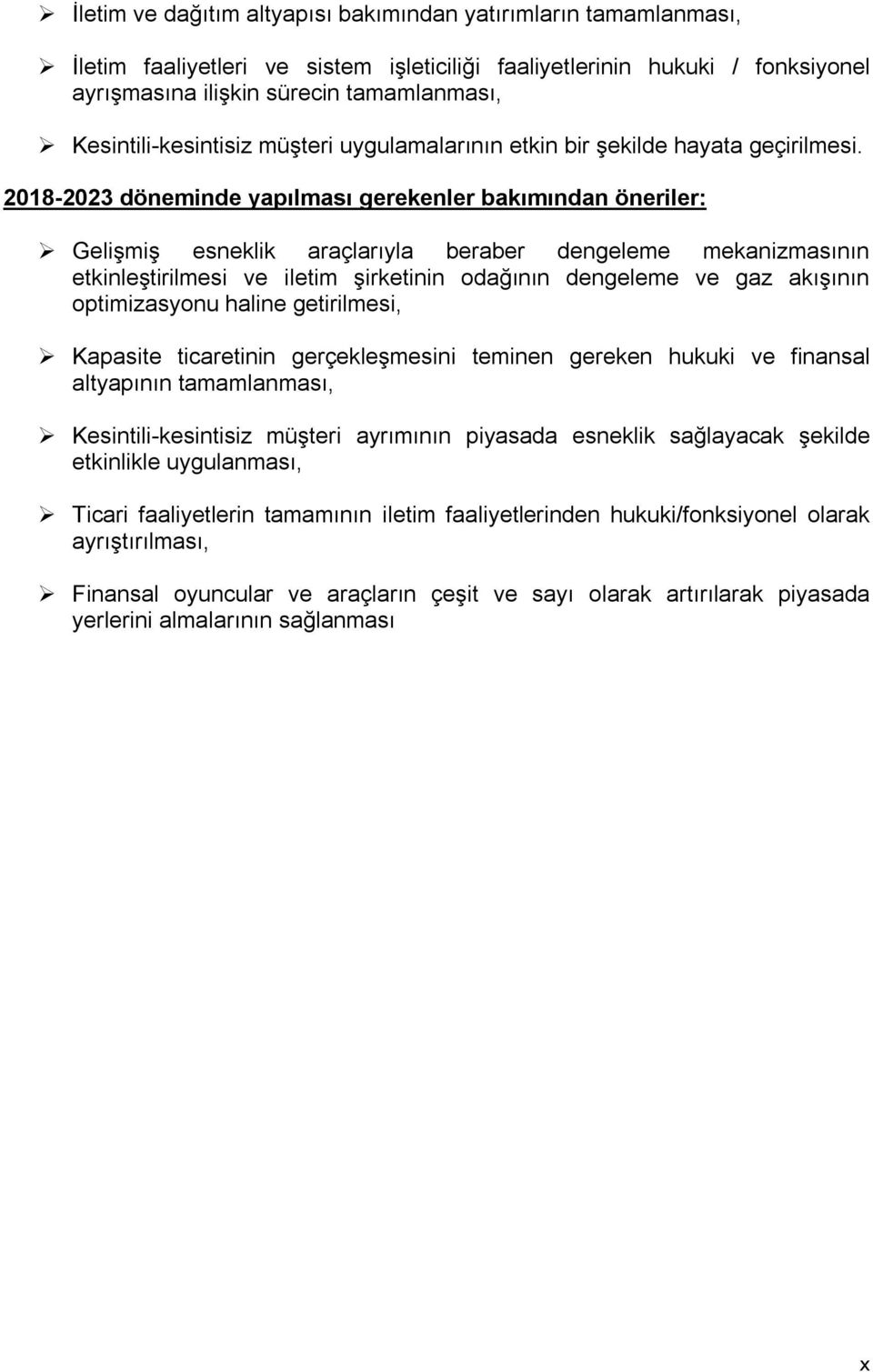 2018-2023 döneminde yapılması gerekenler bakımından öneriler: Gelişmiş esneklik araçlarıyla beraber dengeleme mekanizmasının etkinleştirilmesi ve iletim şirketinin odağının dengeleme ve gaz akışının