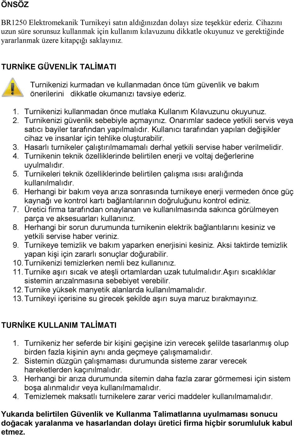 TURNİKE GÜVENLİK TALİMATI Turnikenizi kurmadan ve kullanmadan önce tüm güvenlik ve bakım önerilerini dikkatle okumanızı tavsiye ederiz. 1.