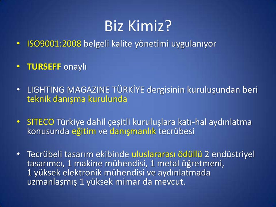 kuruluşundan beri teknik danışma kurulunda SITECO Türkiye dahil çeşitli kuruluşlara katı-hal aydınlatma