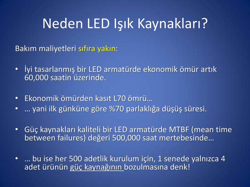 üzerinde. Ekonomik ömürden kasıt L70 ömrü yani ilk günküne göre %70 parlaklığa düşüş süresi.