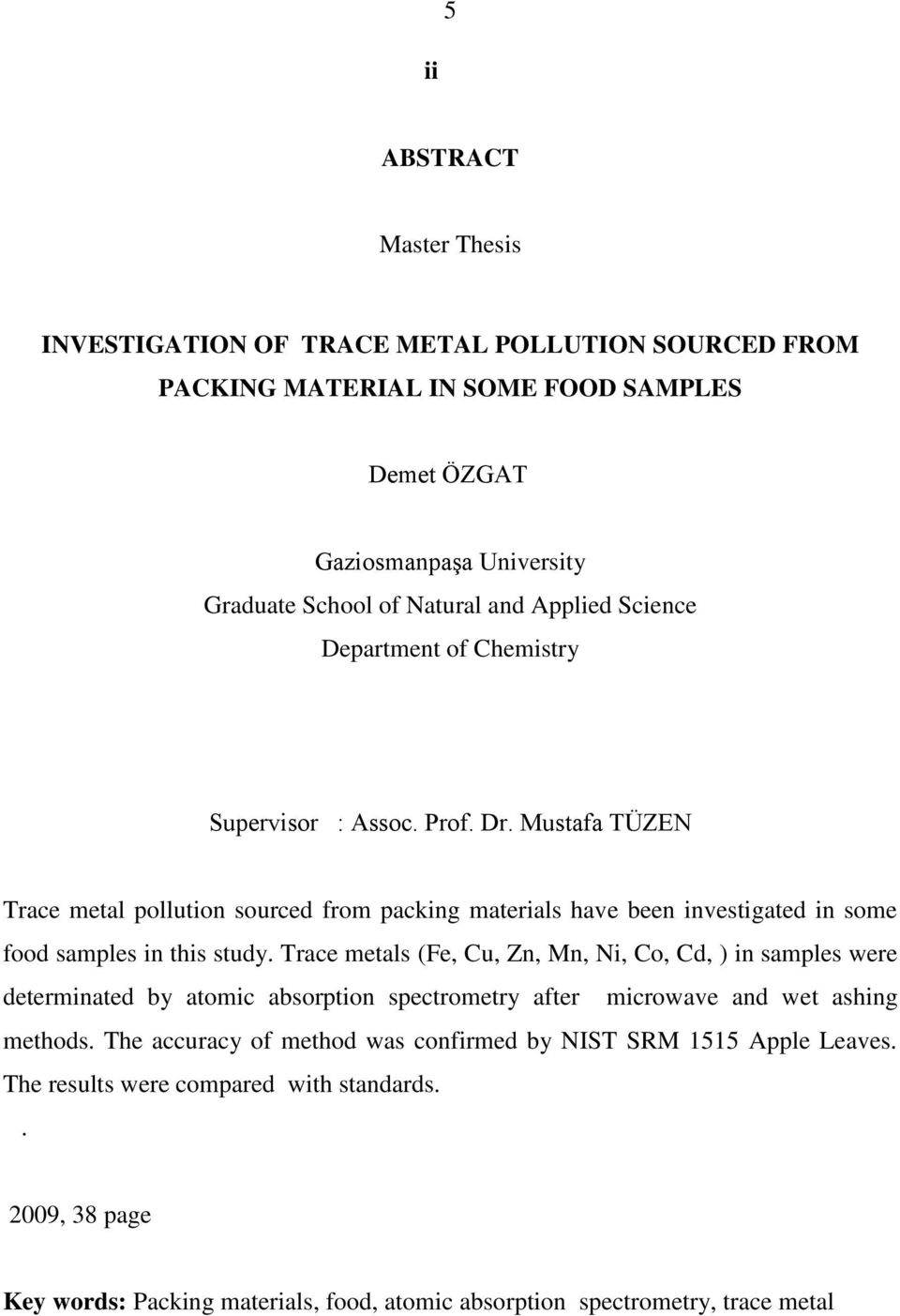 Mustafa TÜZEN Trace metal pollution sourced from packing materials have been investigated in some food samples in this study.