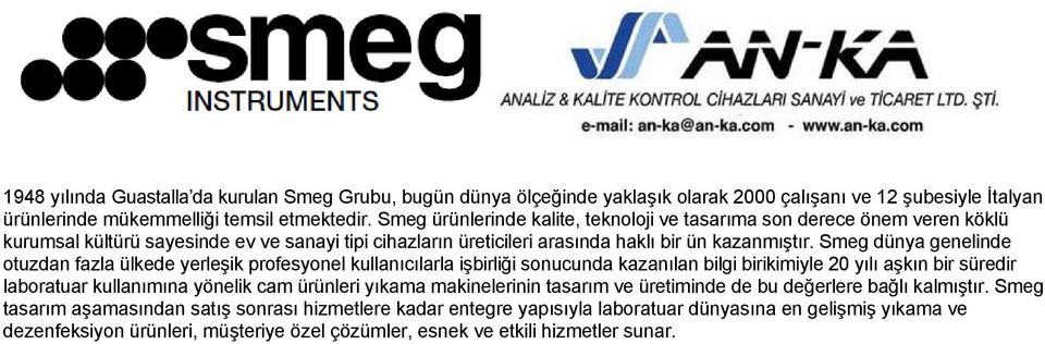 Smeg dünya genelinde otuzdan fazla ülkede yerleşik profesyonel kullanıcılarla işbirliği sonucunda kazanılan bilgi birikimiyle 20 yılı aşkın bir süredir laboratuar kullanımına yönelik cam ürünleri