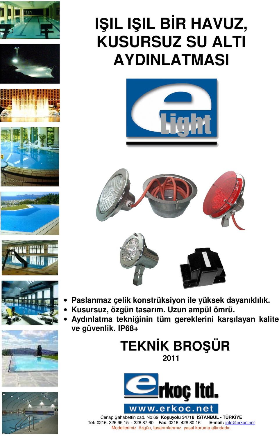 IP68+ TEKNĐK BROŞÜR 2011 Cenap Şahabettin cad. No:69 Koşuyolu 34718 ĐSTANBUL - TÜRKĐYE Tel: 0216.