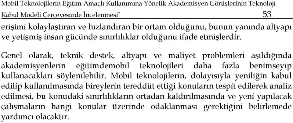 Genel olarak, teknik destek, altyapı ve maliyet problemleri aşıldığında akademisyenlerin eğitimdemobil teknolojileri daha fazla benimseyip kullanacakları söylenilebilir.