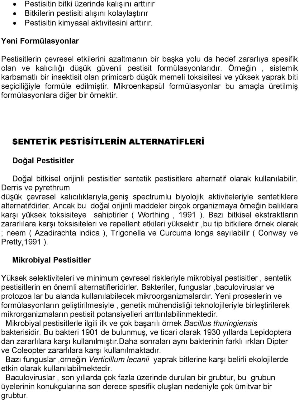 Örneğin, sistemik karbamatlı bir insektisit olan primicarb düşük memeli toksisitesi ve yüksek yaprak biti seçiciliğiyle formüle edilmiştir.