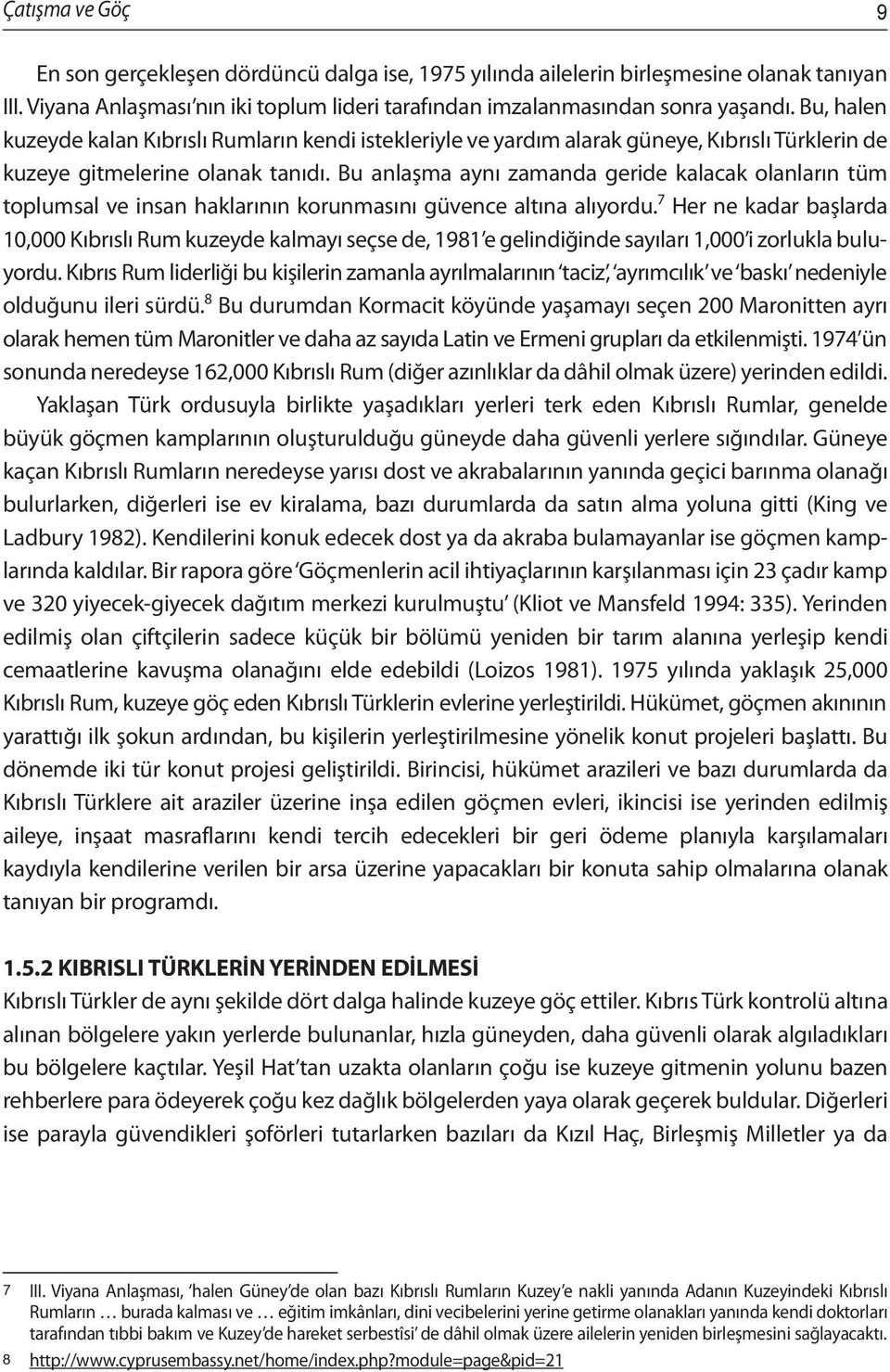 Bu anlaşma aynı zamanda geride kalacak olanların tüm toplumsal ve insan haklarının korunmasını güvence altına alıyordu.