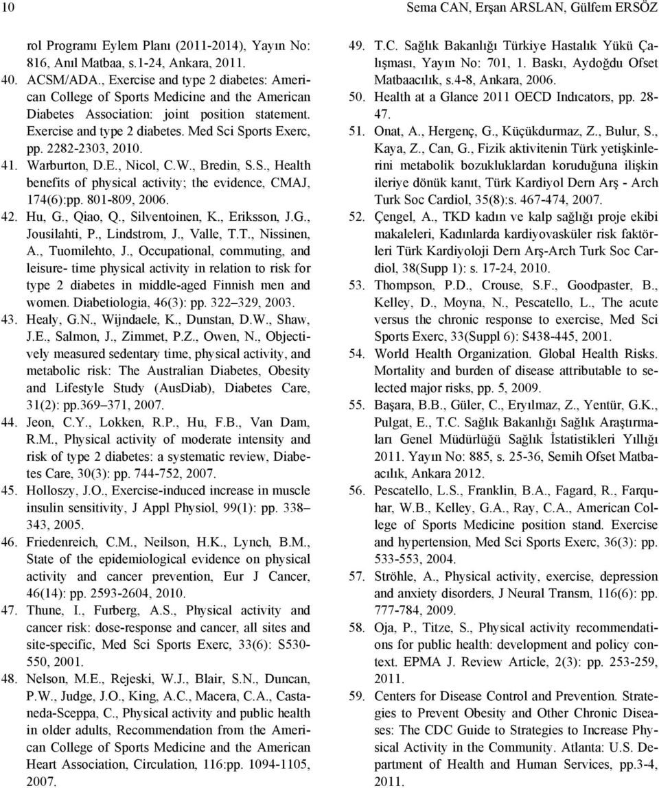 2282-2303, 2010. 41. Warburton, D.E., Nicol, C.W., Bredin, S.S., Health benefits of physical activity; the evidence, CMAJ, 174(6):pp. 801-809, 2006. 42. Hu, G., Qiao, Q., Silventoinen, K.