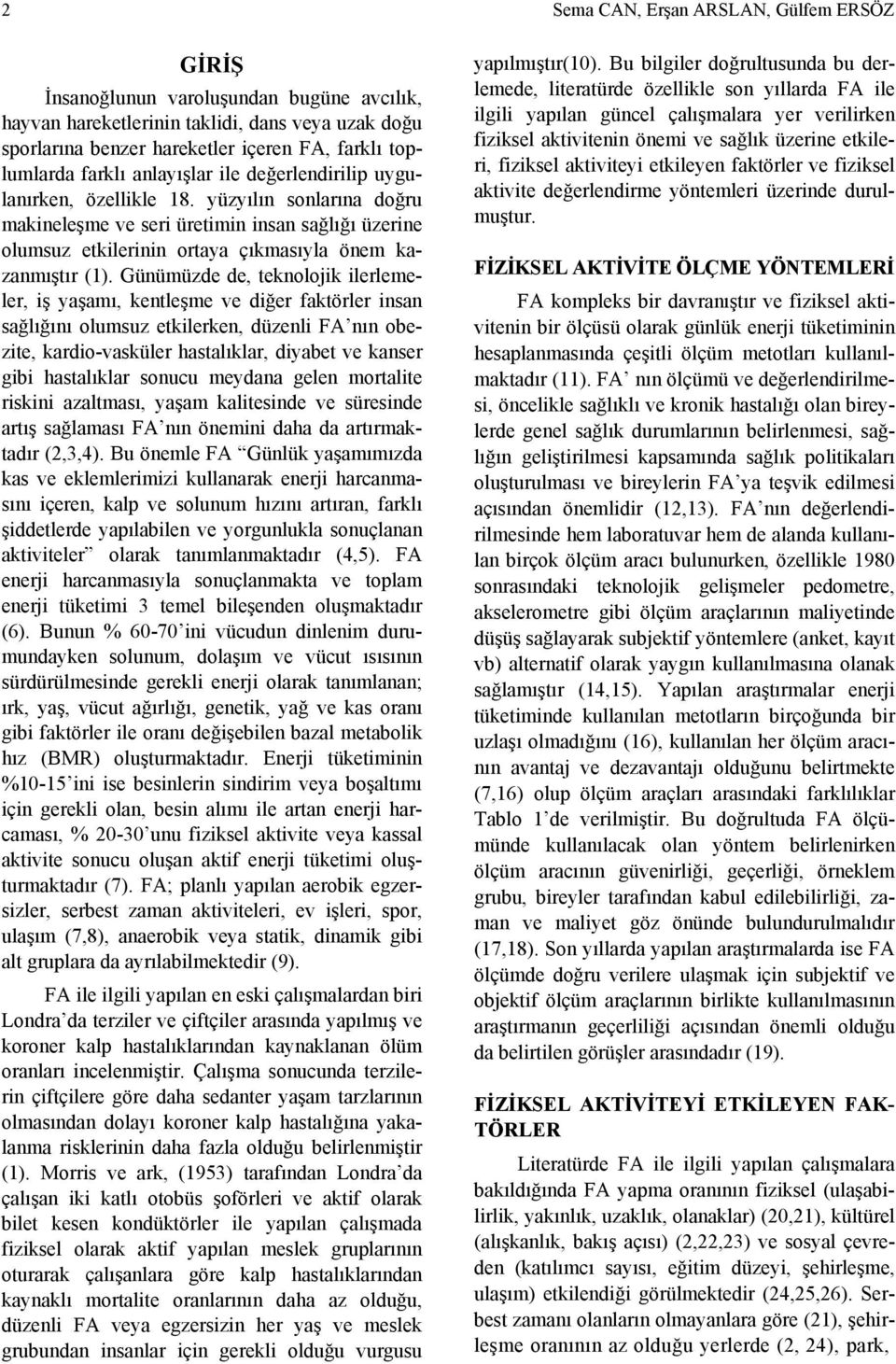 Günümüzde de, teknolojik ilerlemeler, iş yaşamı, kentleşme ve diğer faktörler insan sağlığını olumsuz etkilerken, düzenli FA nın obezite, kardio-vasküler hastalıklar, diyabet ve kanser gibi