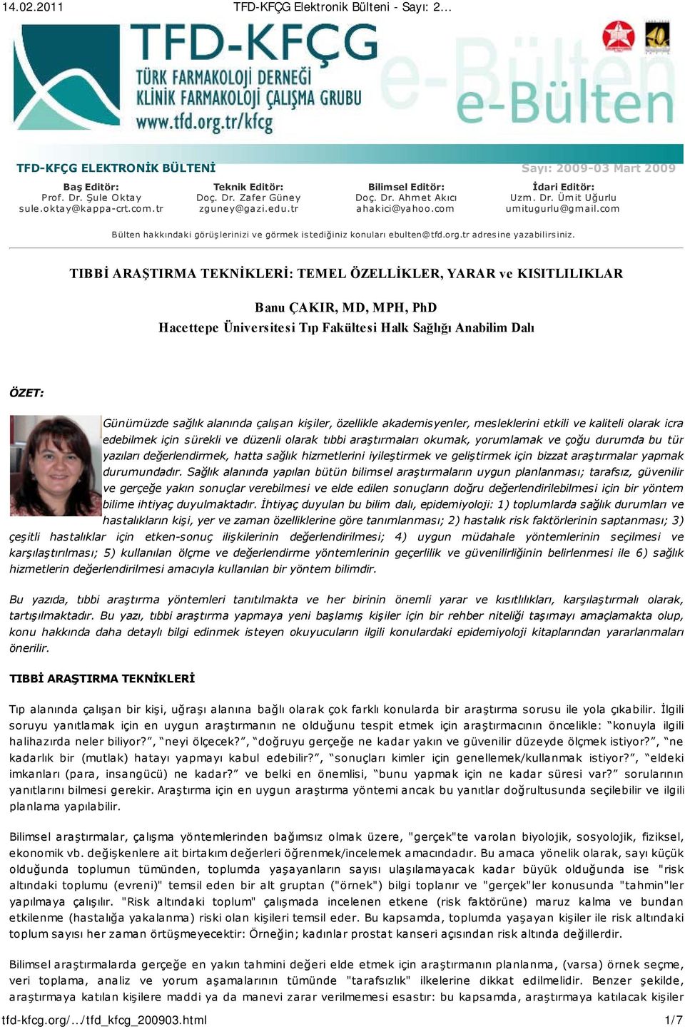 TIBBİ ARAŞTIRMA TEKNİKLERİ: TEMEL ÖZELLİKLER, YARAR ve KISITLILIKLAR Banu ÇAKIR, MD, MPH, PhD Hacettepe Üniversitesi Tıp Fakültesi Halk Sağlığı Anabilim Dalı ÖZET: Günümüzde sağlık alanında çalışan