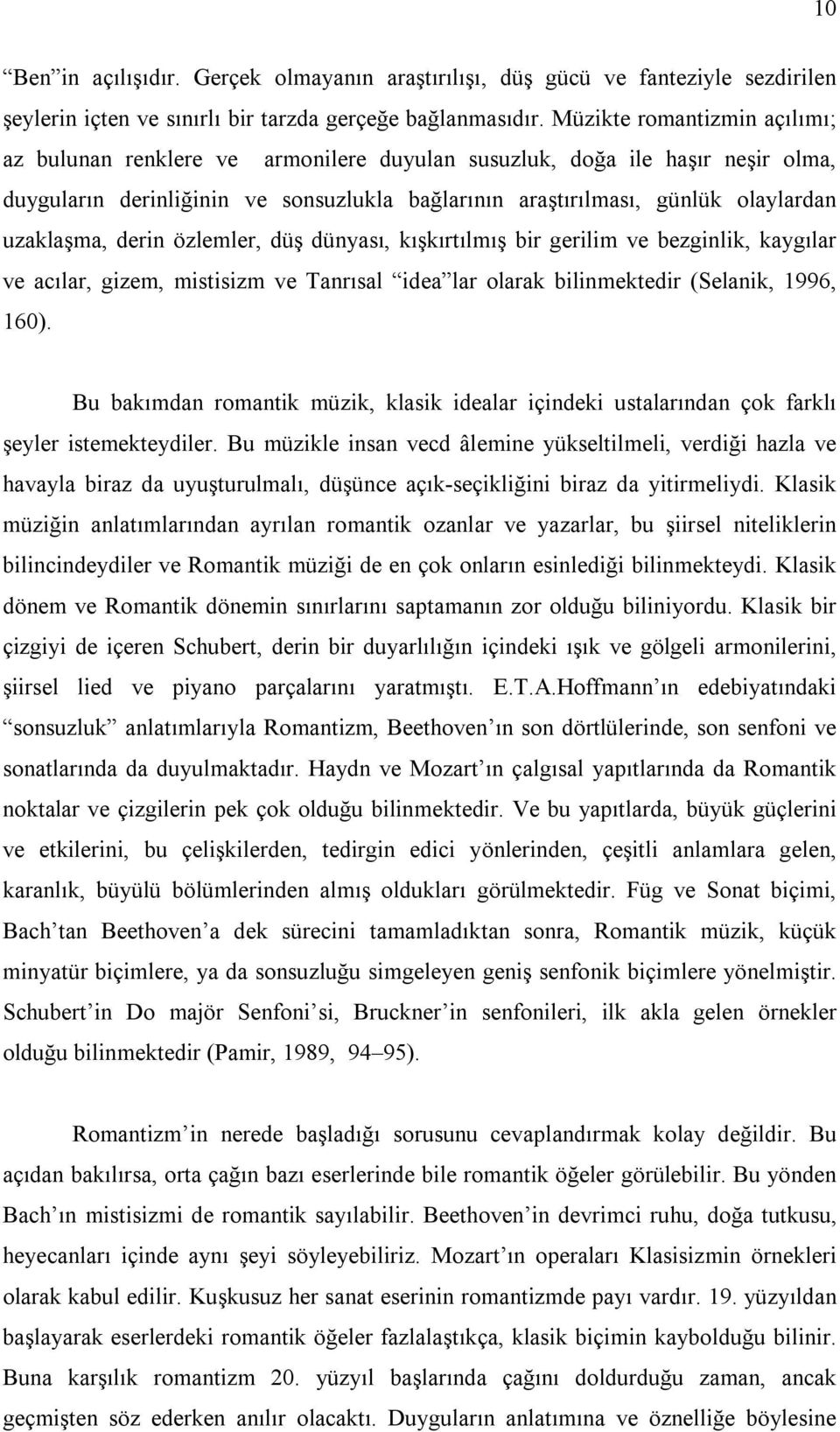 uzaklaşma, derin özlemler, düş dünyası, kışkırtılmış bir gerilim ve bezginlik, kaygılar ve acılar, gizem, mistisizm ve Tanrısal idea lar olarak bilinmektedir (Selanik, 1996, 160).