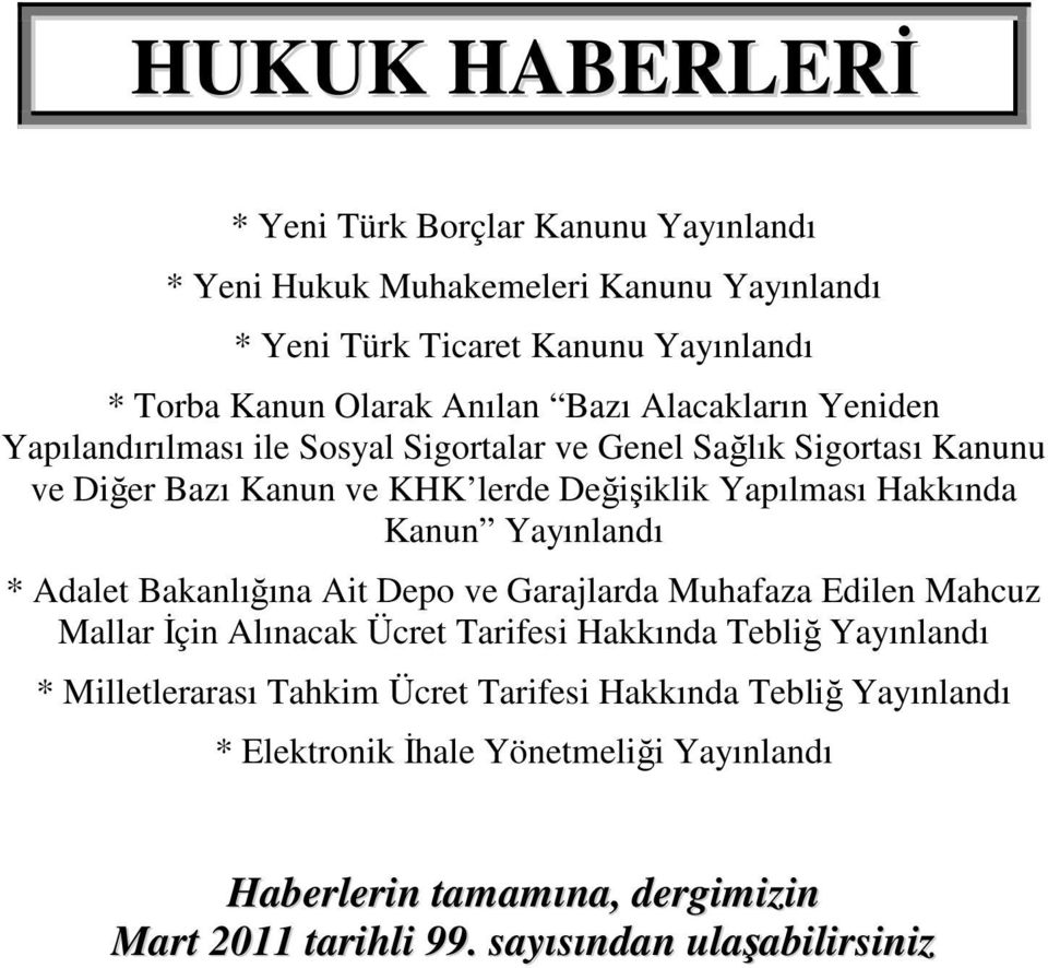 Kanun Yayınlandı * Adalet Bakanlığına Ait Depo ve Garajlarda Muhafaza Edilen Mahcuz Mallar İçin Alınacak Ücret Tarifesi Hakkında Tebliğ Yayınlandı * Milletlerarası