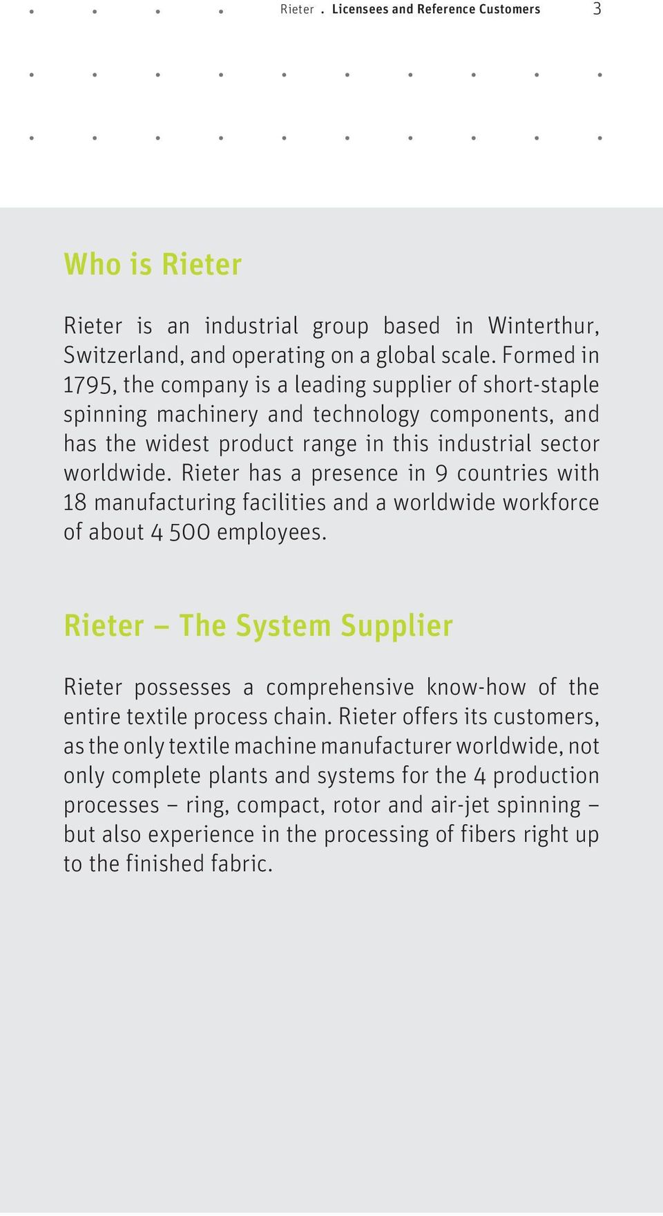 Rieter has a presence in 9 countries with 18 manufacturing facilities and a worldwide workforce of about 4 500 employees.