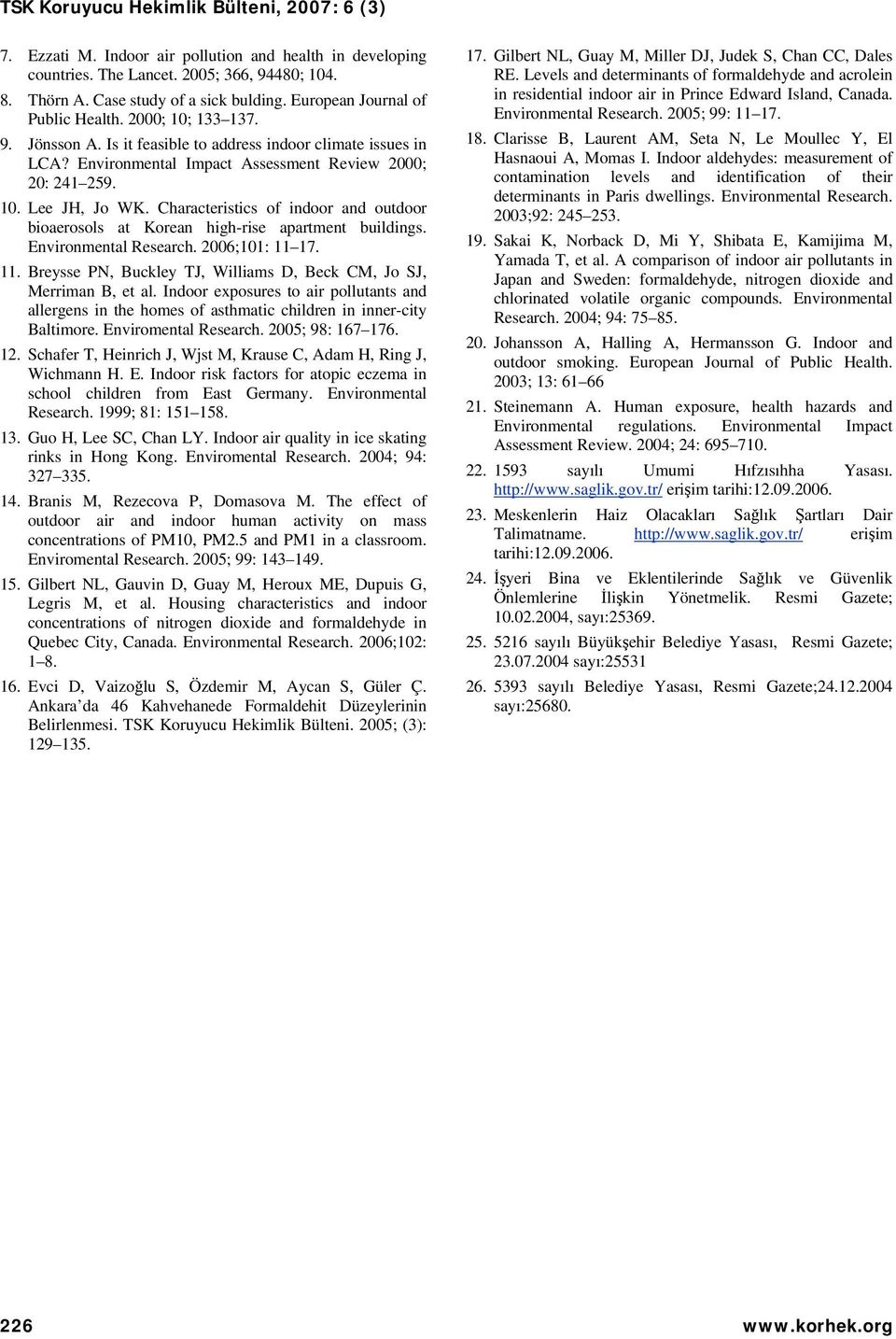 Characteristics of indoor and outdoor bioaerosols at Korean high-rise apartment buildings. Environmental Research. 2006;101: 11 17. 11. Breysse PN, Buckley TJ, Williams D, Beck CM, Jo SJ, Merriman B, et al.