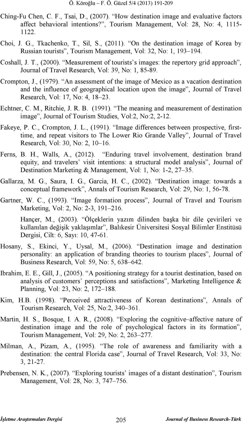 Measurement of tourists s images: the repertory grid approach, Journal of Travel Research, Vol: 39, No: 1, 85-89. Crompton, J., (1979).