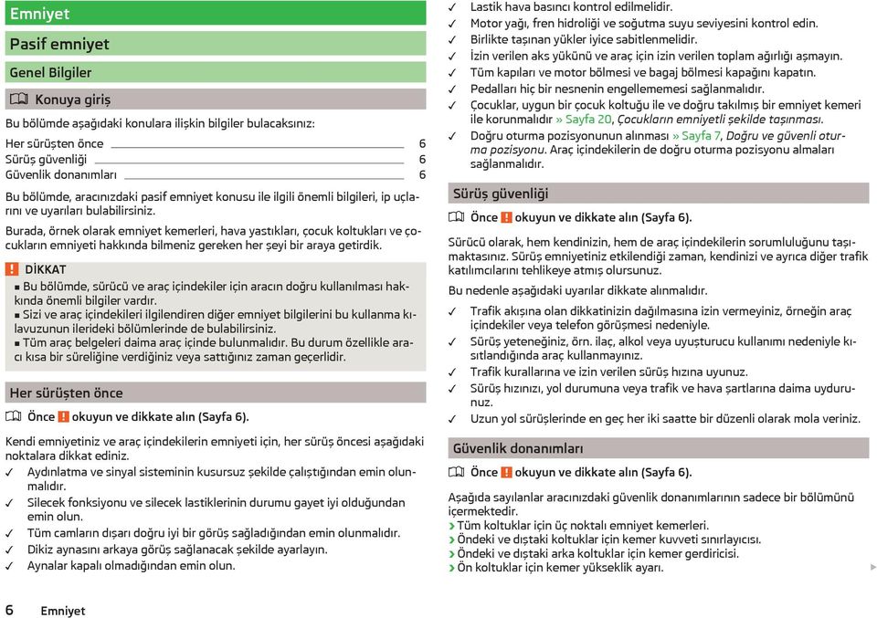 Burada, örnek olarak emniyet kemerleri, hava yastıkları, çocuk koltukları ve çocukların emniyeti hakkında bilmeniz gereken her şeyi bir araya getirdik.