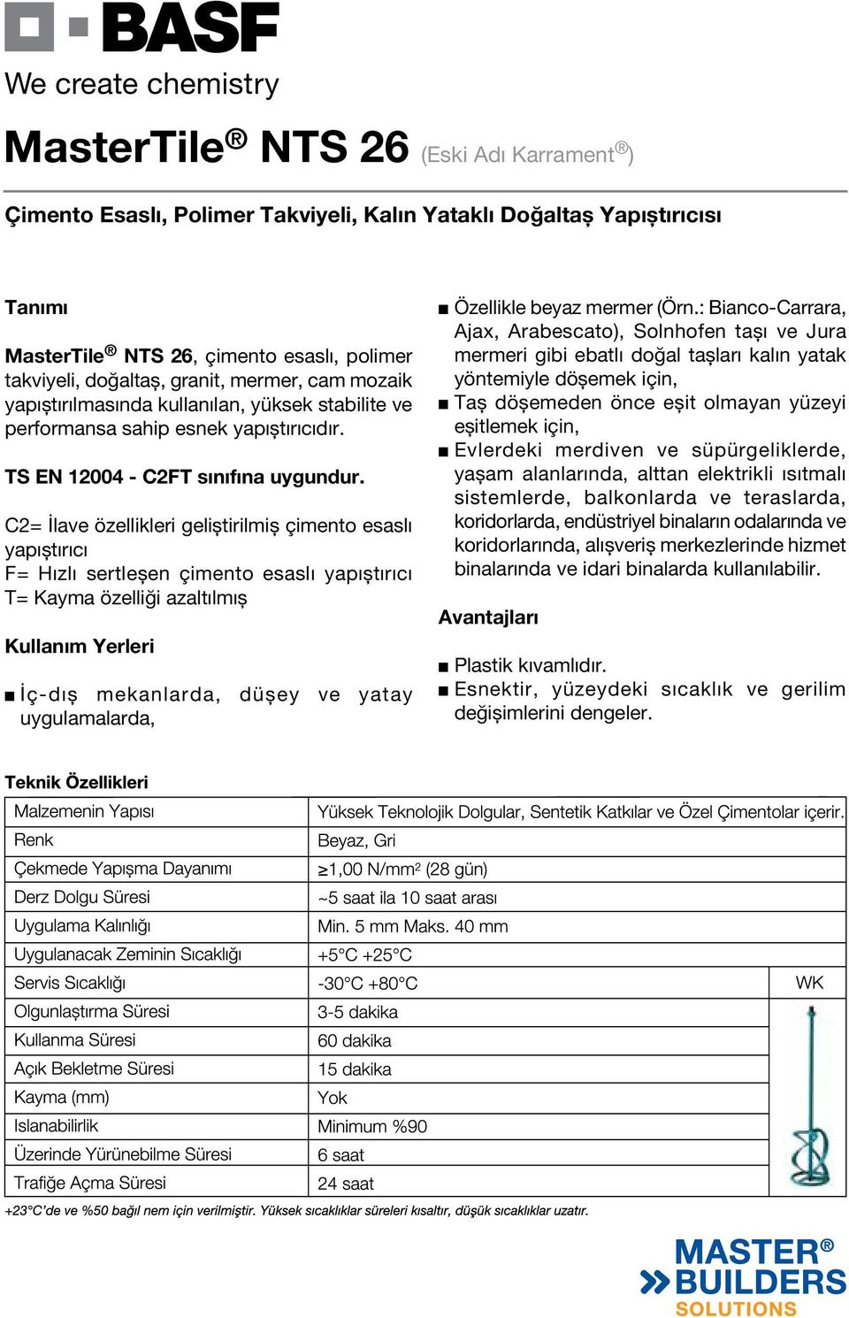 C2= İlave özellikleri geliştirilmiş çimento esaslı yapıştırıcı F= Hızlı sertleşen çimento esaslı yapıştırıcı T= Kayma özelliği azaltılmış Kullanım Yerleri İç-dış mekanlarda, düşey ve yatay