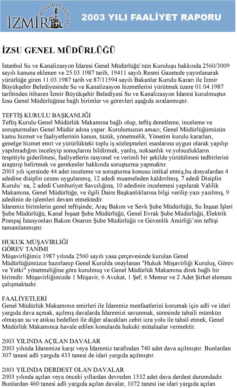 1987 tarih ve 87/11594 sayılı Bakanlar Kurulu Kararı ile İzmir Büyükşehir Belediyesinde Su ve Kanalizasyon hizmetlerini yürütmek üzere 01.04.