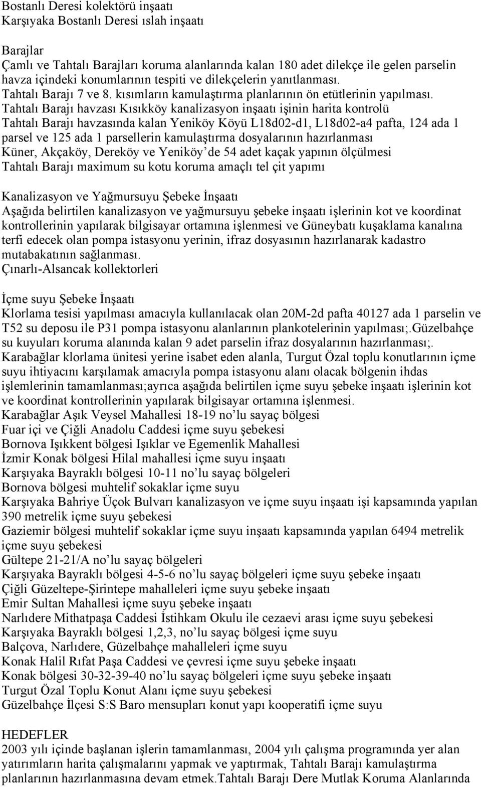 Tahtalı Barajı havzası Kısıkköy kanalizasyon inşaatı işinin harita kontrolü Tahtalı Barajı havzasında kalan Yeniköy Köyü L18d02-d1, L18d02-a4 pafta, 124 ada 1 parsel ve 125 ada 1 parsellerin