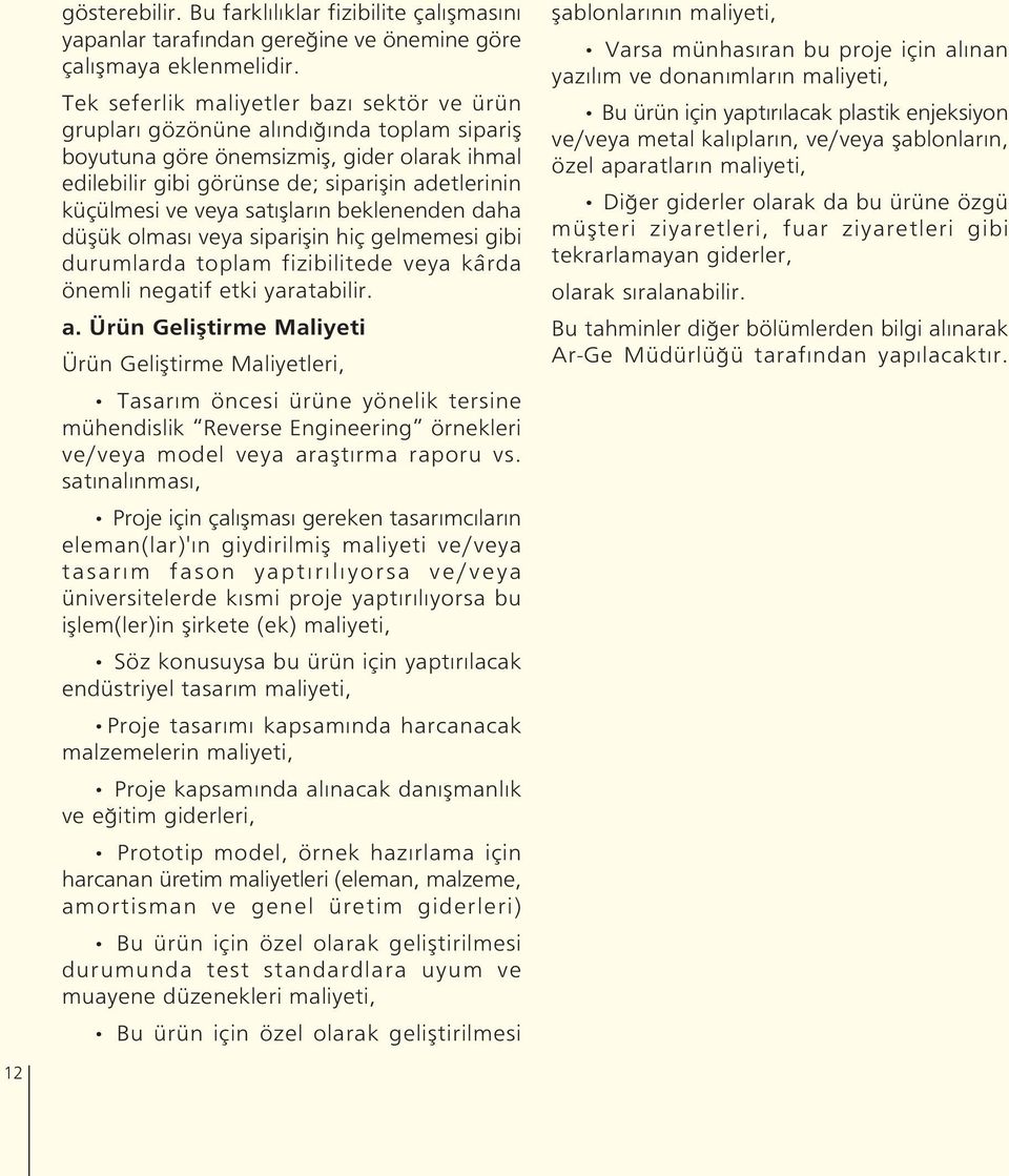 veya sat fllar n beklenenden daha düflük olmas veya sipariflin hiç gelmemesi gibi durumlarda toplam fizibilitede veya kârda önemli negatif etki yaratabilir. a.