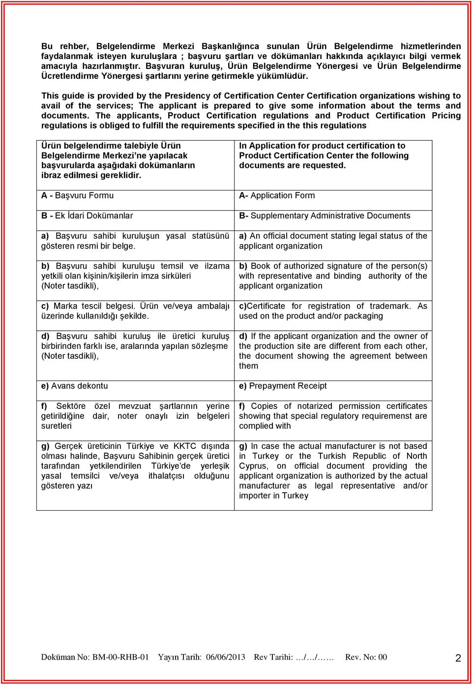 This guide is provided by the Presidency of Certification Center Certification organizations wishing to avail of the services; The applicant is prepared to give some information about the terms and