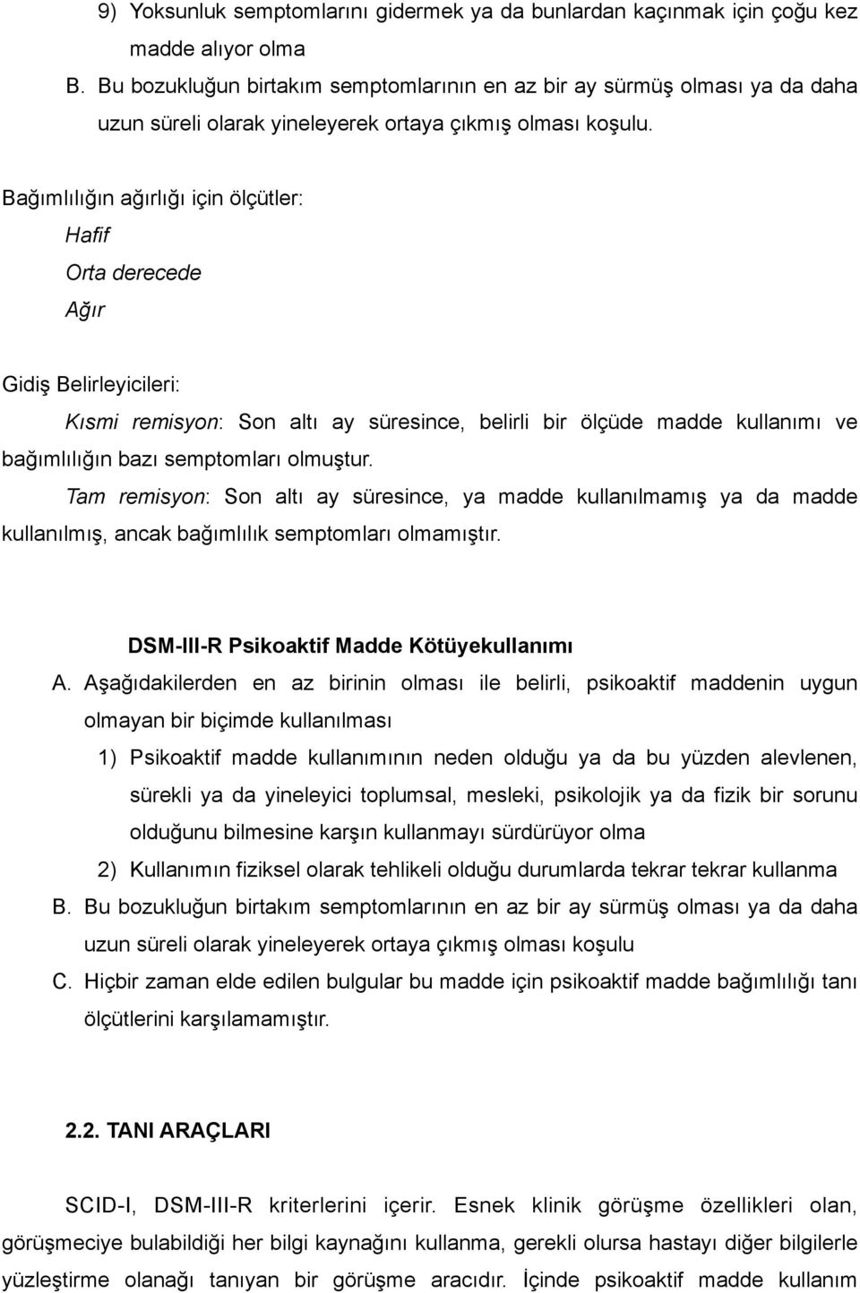 Bağımlılığın ağırlığı için ölçütler: Hafif Orta derecede Ağır Gidiş Belirleyicileri: Kısmi remisyon: Son altı ay süresince, belirli bir ölçüde madde kullanımı ve bağımlılığın bazı semptomları