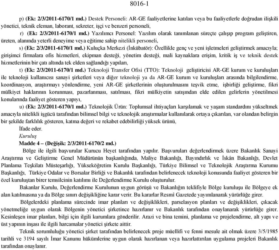 ) Yazılımcı Personel: Yazılım olarak tanımlanan süreçte çalışıp program geliştiren, üreten, alanında yeterli deneyime veya eğitime sahip nitelikli personeli, s) (Ek: 2/3/2011-6170/1 md.