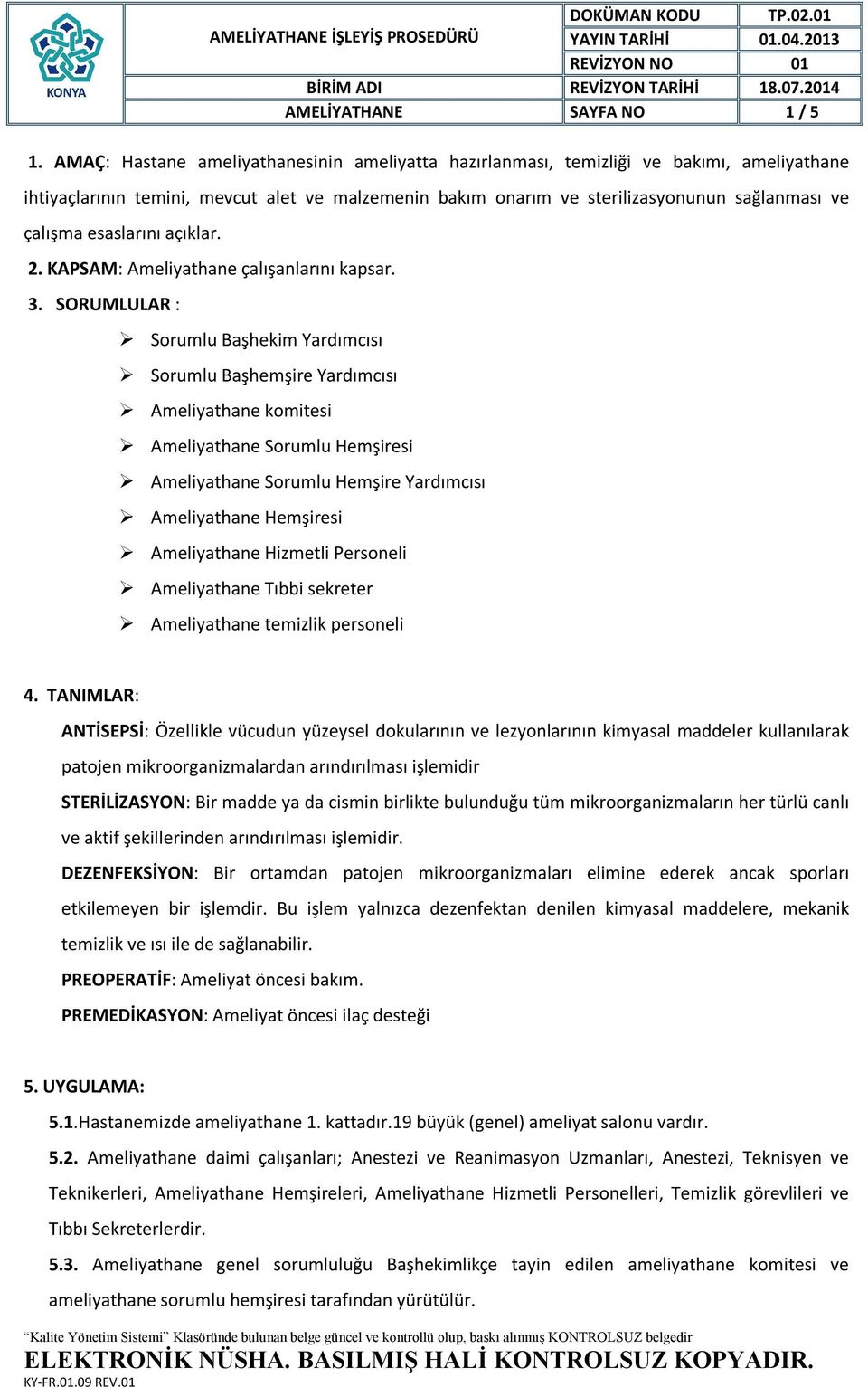 esaslarını açıklar. 2. KAPSAM: Ameliyathane çalışanlarını kapsar. 3.