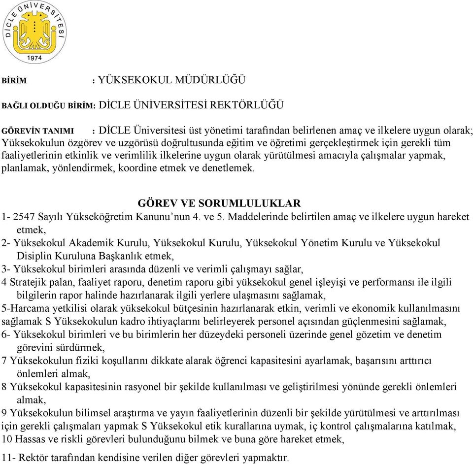 yönlendirmek, koordine etmek ve denetlemek. GÖREV VE SORUMLULUKLAR 1-2547 Sayılı Yükseköğretim Kanunu nun 4. ve 5.