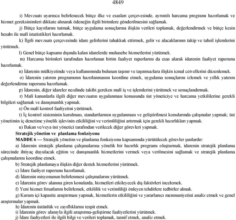 k) İlgili mevzuatı çerçevesinde idare gelirlerini tahakkuk ettirmek, gelir ve alacaklarının takip ve tahsil işlemlerini yürütmek.