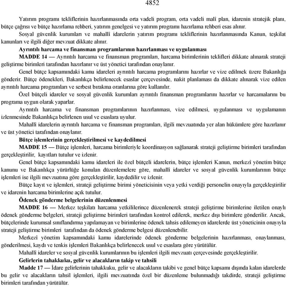 Ayrıntılı harcama ve finansman programlarının hazırlanması ve uygulanması MADDE 14 Ayrıntılı harcama ve finansman programları, harcama birimlerinin teklifleri dikkate alınarak strateji geliştirme