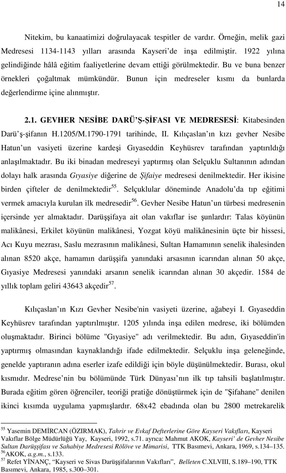 2.1. GEVHER NESĐBE DARÜ Ş-ŞĐFASI VE MEDRESESĐ: Kitabesinden Darü ş-şifanın H.1205/M.1790-1791 tarihinde, II.