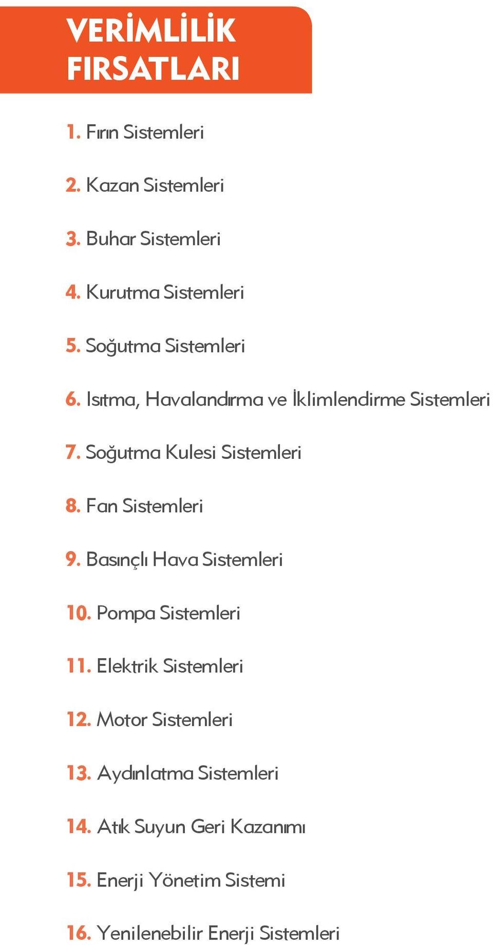 Fan Sistemleri 9. Basınçlı Hava Sistemleri 10. Pompa Sistemleri 11. Elektrik Sistemleri 12.