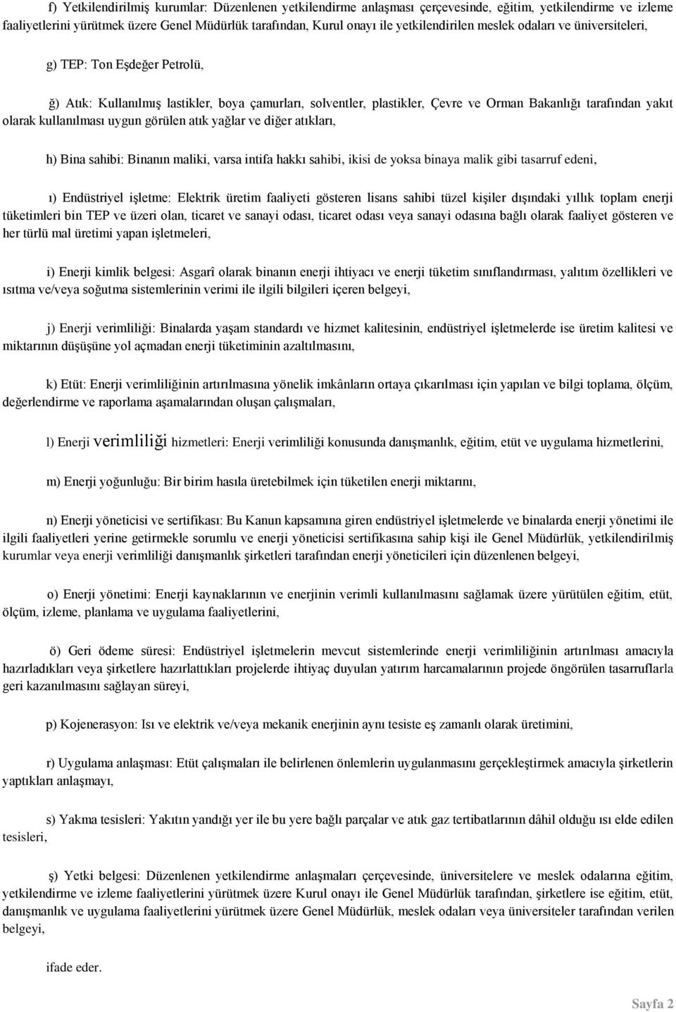 uygun görülen atık yağlar ve diğer atıkları, h) Bina sahibi: Binanın maliki, varsa intifa hakkı sahibi, ikisi de yoksa binaya malik gibi tasarruf edeni, ı) Endüstriyel işletme: Elektrik üretim