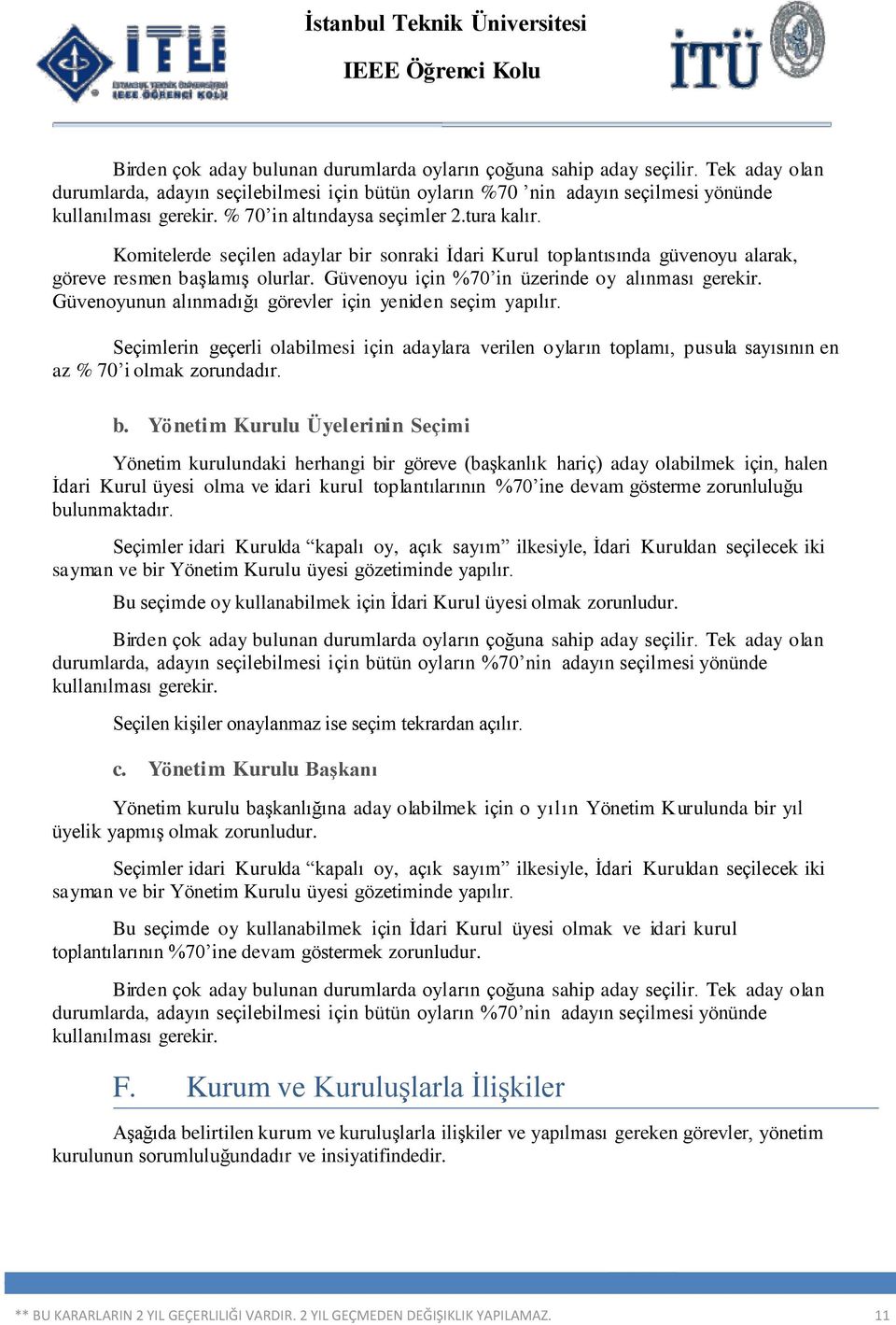 Güvenoyu için %70 in üzerinde oy alınması gerekir. Güvenoyunun alınmadığı görevler için yeniden seçim yapılır.