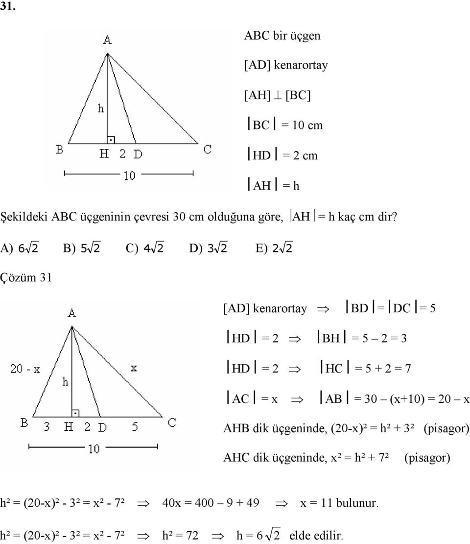 A) 6 B) 5 C) 4 D) E) Çözüm 1 [AD] kenarortay BD DC 5 HD BH 5 HD HC 5 + 7 AC x AB 0 (x+10) 0 x AHB