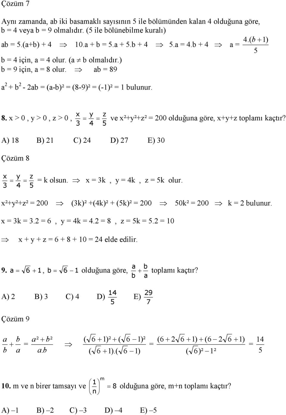 4 5 A) 18 B) 1 C) 4 D) 7 E) 0 Çözüm 8 x y z k olsun. x k, y 4k, z 5k olur. 4 5 x²+y²+z² 00 (k)² +(4k)² + (5k)² 00 50k² 00 k bulunur. x k. 6, y 4k 4. 8, z 5k 5. 10 x + y + z 6 + 8 + 10 4 elde edilir.