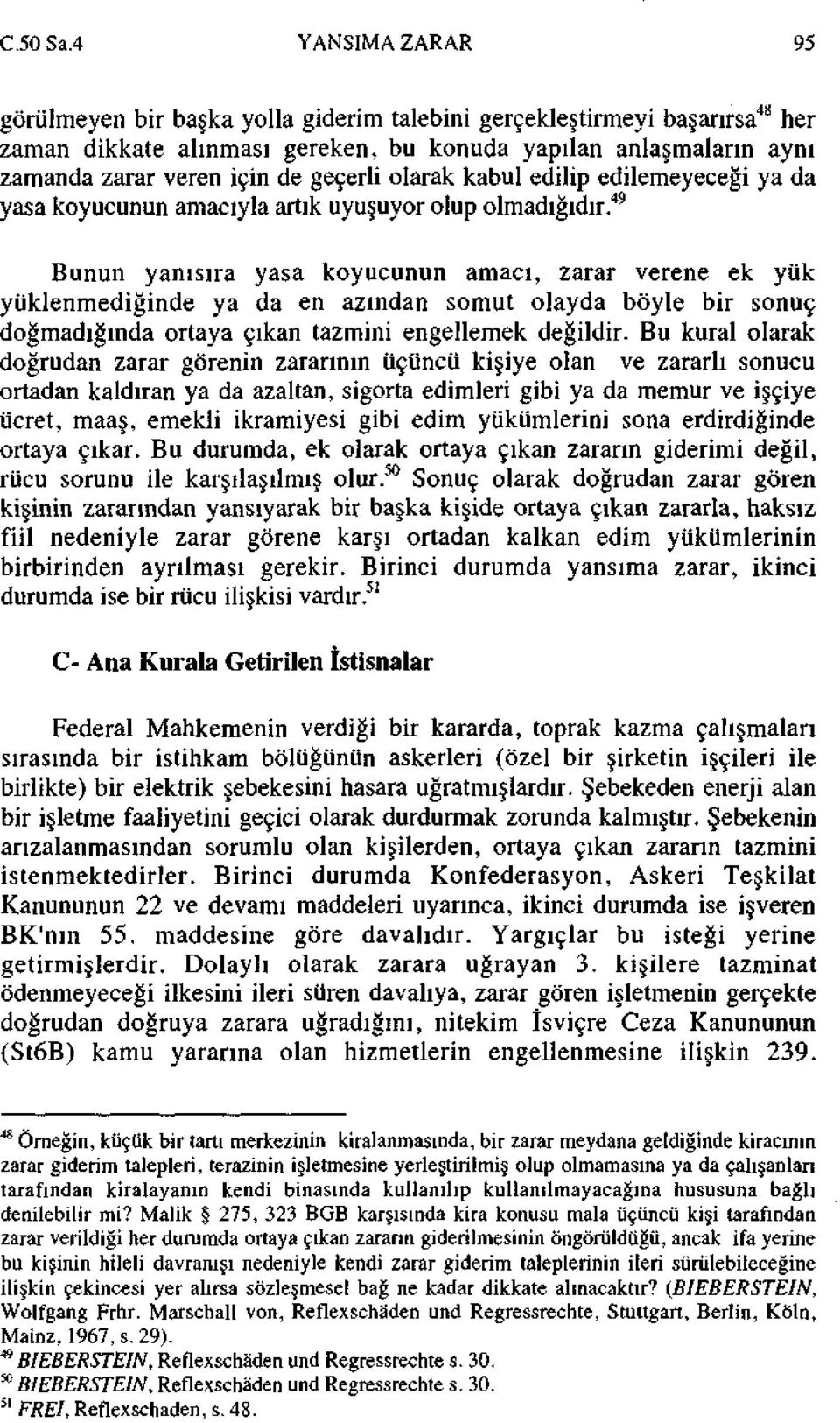 geçerli olarak kabul edilip edilemeyeceği ya da yasa koyucunun amacıyla artık uyuşuyor olup olmadığıdır.