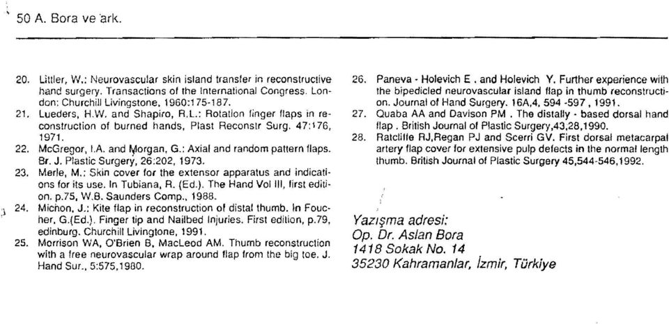 G,; Axial and random pattern liaps, Br, J, Plastic Surgery, 26:202, 1973, 23, Merle, M,; Skin cover for the extensor apparatus and indications for its use.